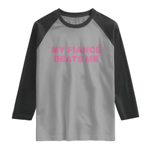 Funny Engagement Gift Raglan Shirt My Fiancee Beats Me TS12 Sport Gray Black Print Your Wear
