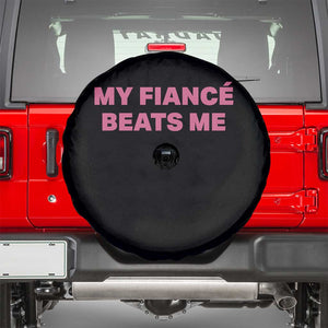 Funny Engagement Gift Spare Tire Cover My Fiancee Beats Me TS12 Black Print Your Wear