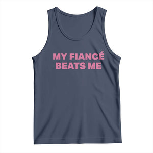 Funny Engagement Gift Tank Top My Fiancee Beats Me TS12 Navy Print Your Wear