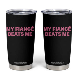 Funny Engagement Gift Tumbler Cup My Fiancee Beats Me TS12 Black Print Your Wear