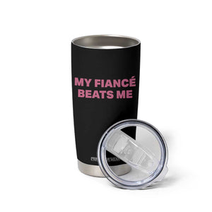Funny Engagement Gift Tumbler Cup My Fiancee Beats Me TS12 Print Your Wear