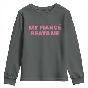 Funny Engagement Gift Youth Sweatshirt My Fiancee Beats Me TS12 Dark Heather Print Your Wear
