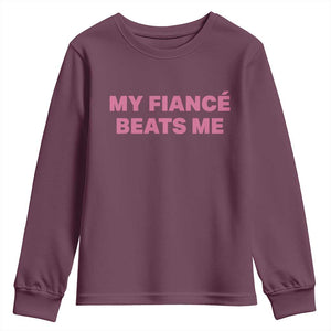 Funny Engagement Gift Youth Sweatshirt My Fiancee Beats Me TS12 Maroon Print Your Wear