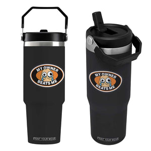 Humorous Dark Humor Flip Straw Tumbler My Owner Beats Me TS12 One Size: 30 oz Black Print Your Wear