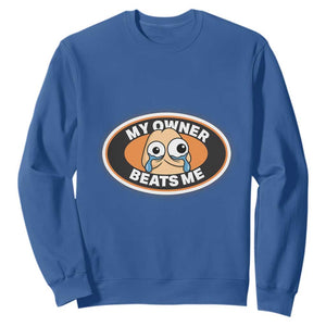 Humorous Dark Humor Sweatshirt My Owner Beats Me TS12 Royal Blue Print Your Wear