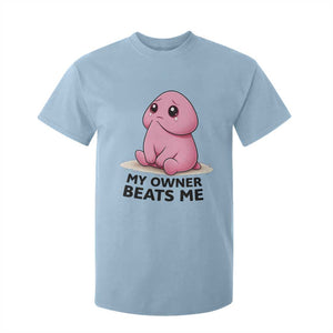 Funny Raunchy Meme My Owner Beats Me T Shirt For Kid Sarcastic Adult Gag Gift TS12 Light Blue Print Your Wear