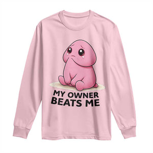 Funny Raunchy Meme My Owner Beats Me Long Sleeve Shirt Sarcastic Adult Gag Gift TS12 Light Pink Print Your Wear