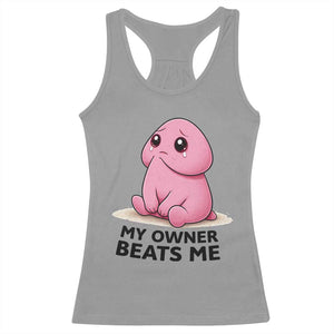 Funny Raunchy Meme My Owner Beats Me Racerback Tank Top Sarcastic Adult Gag Gift TS12 Sport Gray Print Your Wear