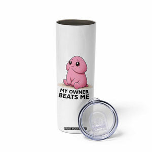 Funny Raunchy Meme My Owner Beats Me Skinny Tumbler Sarcastic Adult Gag Gift TS12 Print Your Wear