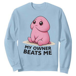 Funny Raunchy Meme My Owner Beats Me Sweatshirt Sarcastic Adult Gag Gift TS12 Light Blue Print Your Wear