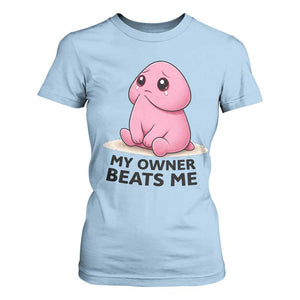 Funny Raunchy Meme My Owner Beats Me T Shirt For Women Sarcastic Adult Gag Gift TS12 Light Blue Print Your Wear