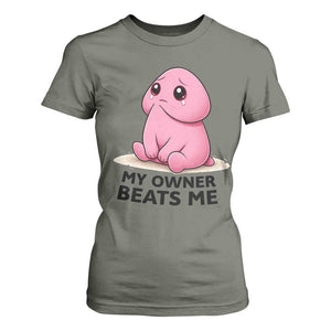 Funny Raunchy Meme My Owner Beats Me T Shirt For Women Sarcastic Adult Gag Gift TS12 Military Green Print Your Wear