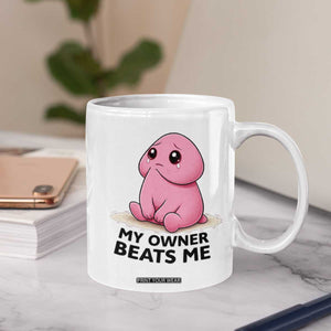 Funny Raunchy Meme My Owner Beats Me Coffee Mug Sarcastic Adult Gag Gift TS12 Print Your Wear