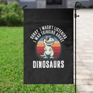 Funny Dino Lovers Garden Flag Sorry I Was Not Listening I Was Thinking About Dinosaurs TS12 Print Your Wear