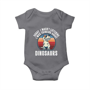 Funny Dino Lovers Baby Onesie Sorry I Was Not Listening I Was Thinking About Dinosaurs TS12 Charcoal Print Your Wear