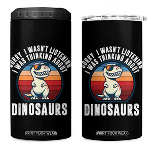 Funny Dino Lovers 4 in 1 Can Cooler Tumbler Sorry I Was Not Listening I Was Thinking About Dinosaurs TS12 One Size: 16 oz Black Print Your Wear
