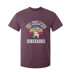 Funny Dino Lovers T Shirt For Kid Sorry I Was Not Listening I Was Thinking About Dinosaurs TS12 Maroon Print Your Wear