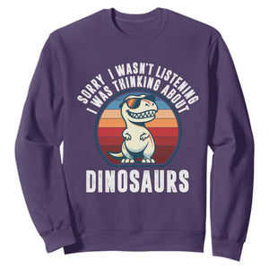 Funny Dino Lovers Sweatshirt Sorry I Was Not Listening I Was Thinking About Dinosaurs TS12 Purple Print Your Wear