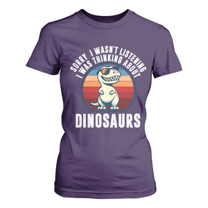 Funny Dino Lovers T Shirt For Women Sorry I Was Not Listening I Was Thinking About Dinosaurs TS12 Purple Print Your Wear