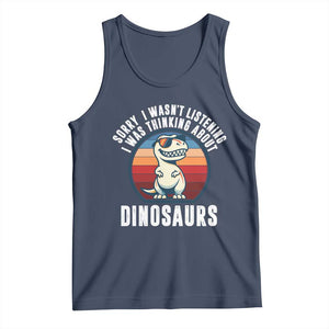 Funny Dino Lovers Tank Top Sorry I Was Not Listening I Was Thinking About Dinosaurs TS12 Navy Print Your Wear
