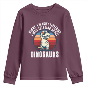 Funny Dino Lovers Youth Sweatshirt Sorry I Was Not Listening I Was Thinking About Dinosaurs TS12 Maroon Print Your Wear