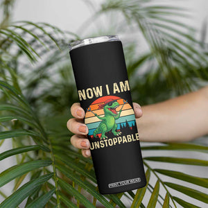 Now I Am Unstoppable Skinny Tumbler Funny Mama Saurus Dinosaur TS12 Print Your Wear