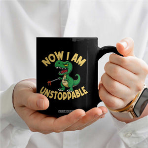 Now I Am Unstoppable Coffee Mug Funny Dinosaur Lovers TS12 Print Your Wear