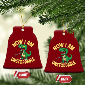 Now I Am Unstoppable Ceramic Ornament Funny Dinosaur Lovers TS12 Print Your Wear