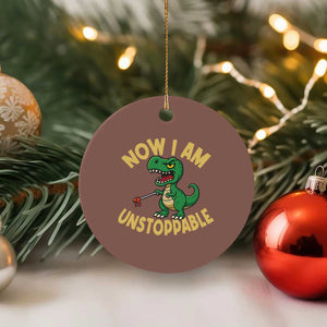 Now I Am Unstoppable Ceramic Ornament Funny Dinosaur Lovers TS12 1pc Mocha Print Your Wear