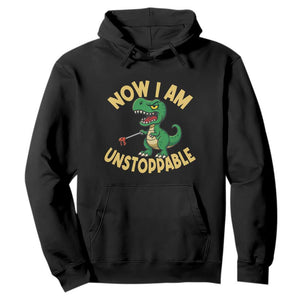 Now I Am Unstoppable Hoodie Funny Dinosaur Lovers TS12 Black Print Your Wear