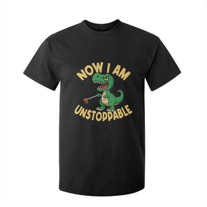 Now I Am Unstoppable T Shirt For Kid Funny Dinosaur Lovers TS12 Black Print Your Wear
