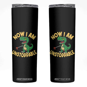 Now I Am Unstoppable Skinny Tumbler Funny Dinosaur Lovers TS12 Black Print Your Wear
