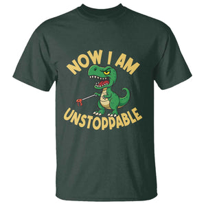 Now I Am Unstoppable T Shirt Funny Dinosaur Lovers TS12 Dark Forest Green Print Your Wear