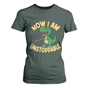 Now I Am Unstoppable T Shirt For Women Funny Dinosaur Lovers TS12 Dark Forest Green Print Your Wear