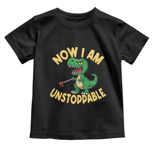 Now I Am Unstoppable Toddler T Shirt Funny Dinosaur Lovers TS12 Black Print Your Wear