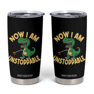 Now I Am Unstoppable Tumbler Cup Funny Dinosaur Lovers TS12 Black Print Your Wear