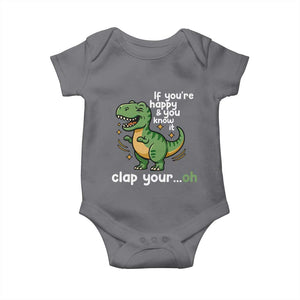 Funny Dino Lovers Baby Onesie If You Are Happy And You Know It Clap Your Oh TS12 Charcoal Print Your Wear