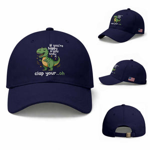 Funny Dino Lovers Baseball Cap If You Are Happy And You Know It Clap Your Oh TS12 Baseball Cap Universal Fit Dark Blue Print Your Wear