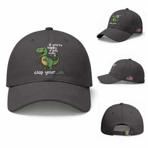 Funny Dino Lovers Baseball Cap If You Are Happy And You Know It Clap Your Oh TS12 Baseball Cap Universal Fit Dark Gray Print Your Wear