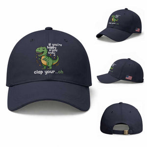 Funny Dino Lovers Baseball Cap If You Are Happy And You Know It Clap Your Oh TS12 Baseball Cap Universal Fit Navy Print Your Wear