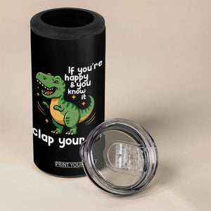 Funny Dino Lovers 4 in 1 Can Cooler Tumbler If You Are Happy And You Know It Clap Your Oh TS12 Print Your Wear