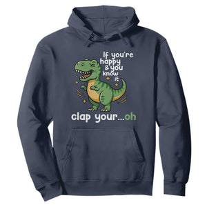 Funny Dino Lovers Hoodie If You Are Happy And You Know It Clap Your Oh TS12 Navy Print Your Wear