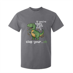 Funny Dino Lovers T Shirt For Kid If You Are Happy And You Know It Clap Your Oh TS12 Charcoal Print Your Wear