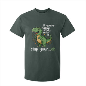 Funny Dino Lovers T Shirt For Kid If You Are Happy And You Know It Clap Your Oh TS12 Dark Forest Green Print Your Wear