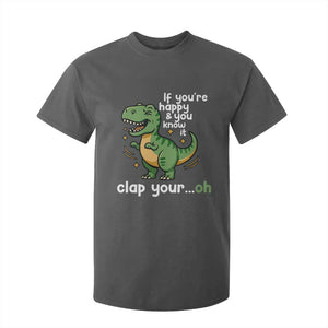 Funny Dino Lovers T Shirt For Kid If You Are Happy And You Know It Clap Your Oh TS12 Dark Heather Print Your Wear