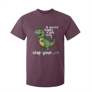 Funny Dino Lovers T Shirt For Kid If You Are Happy And You Know It Clap Your Oh TS12 Maroon Print Your Wear