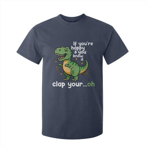 Funny Dino Lovers T Shirt For Kid If You Are Happy And You Know It Clap Your Oh TS12 Navy Print Your Wear