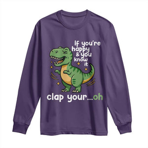 Funny Dino Lovers Long Sleeve Shirt If You Are Happy And You Know It Clap Your Oh TS12 Purple Print Your Wear