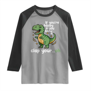 Funny Dino Lovers Raglan Shirt If You Are Happy And You Know It Clap Your Oh TS12 Sport Gray Black Print Your Wear