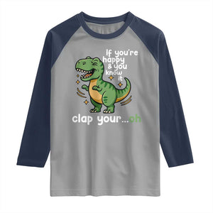 Funny Dino Lovers Raglan Shirt If You Are Happy And You Know It Clap Your Oh TS12 Sport Gray Navy Print Your Wear